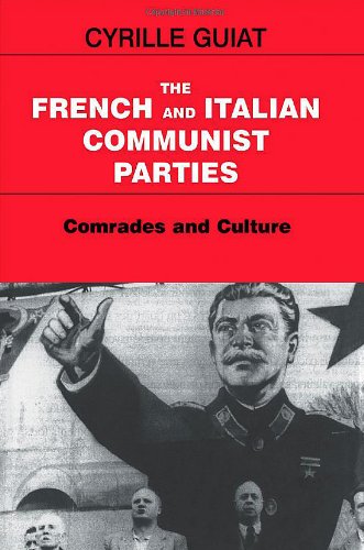 The French And Italian Communist Parties Comrades And Culture Annotated Edition Cyrille Guiat