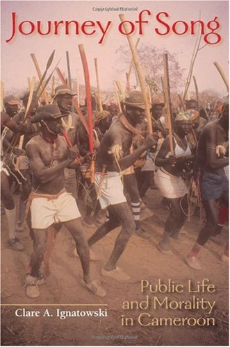 Journey Of Song Public Life And Morality In Cameroon Clare A Ignatowski