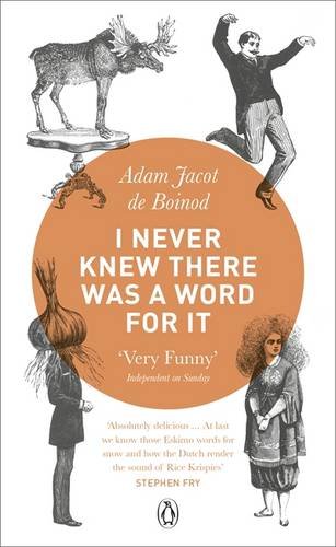 I Never Knew There Was A Word For It Adam Jacot De Boinod
