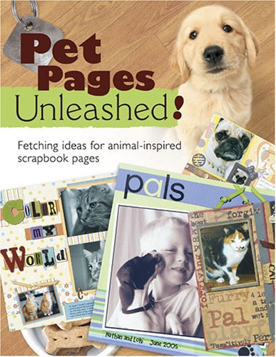 Pet Pages Unleashed Fetching Ideas For Animalinspired Scapbook Pages Memory Makers