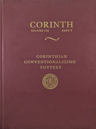 Corinthian Conventionalizing Pottery Volume Vii Part 5 Martha K Risser