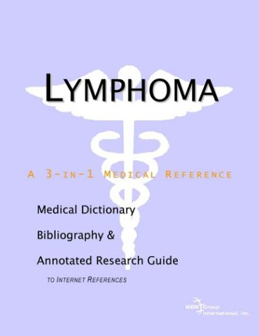 Lymphoma A Medical Dictionary Bibliography And Annotated Research Guide To Internet References Icon Health Publications