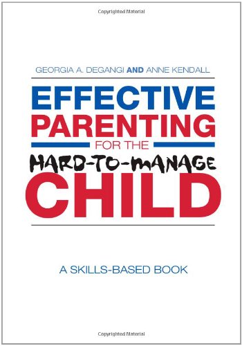 Effective Parenting For The Hardtomanage Child A Skillsbased Book 1st Edition Georgia A Degangi