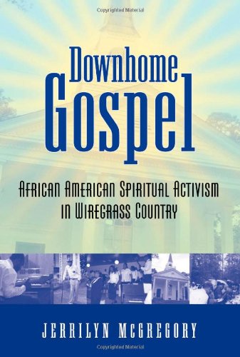 Downhome Gospel African American Spiritual Activism In Wiregrass Country Jerrilyn Mcgregory