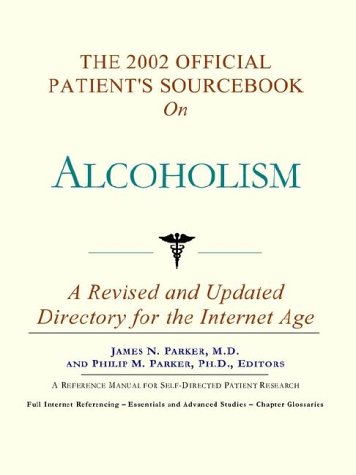 The 2002 Official Patients Sourcebook On Alcoholism 2002th Edition Icon Health Publications
