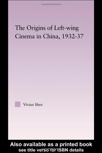 The Origins Of Leftwing Cinema In China 193237 Vivian Shen