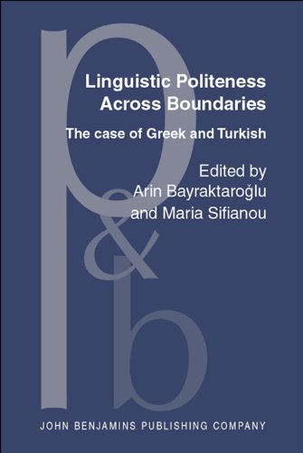 Linguistic Politeness Across Boundaries The Case Of Greek And Turkish Arin Bayraktarolu Ed
