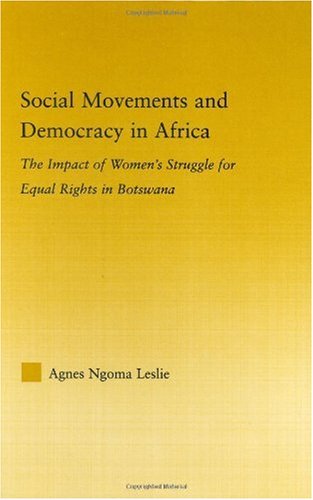 Social Movements And Democracy In Africa The Impact Of Womens Struggles For Equal Rights In Botswana 1st Edition Agnes Ngoma Leslie