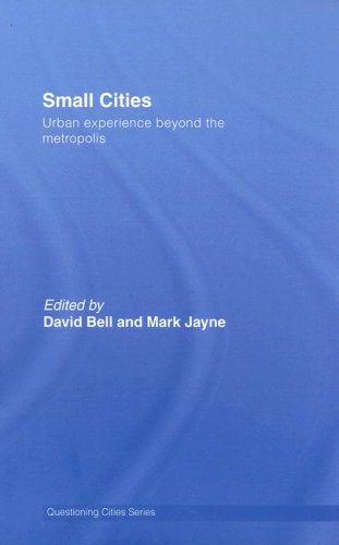 Small Cities Urban Experience Beyond The Metropolis 1st Edition David Bell