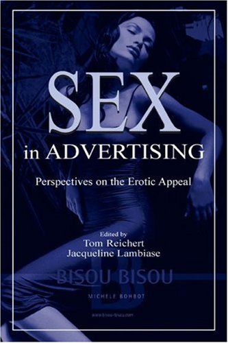 Sex In Advertising Perspectives On The Erotic Appeal Tom Reichert