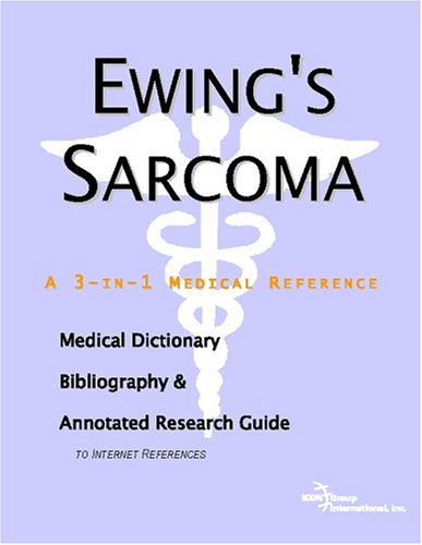 Ewings Sarcoma A Medical Dictionary Bibliography And Annotated Research Guide To Internet References Icon Health Publications