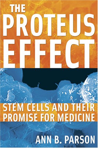 The Proteus Effect Stem Cells And Their Promise For Medicine 1st Edition Ann B Parson