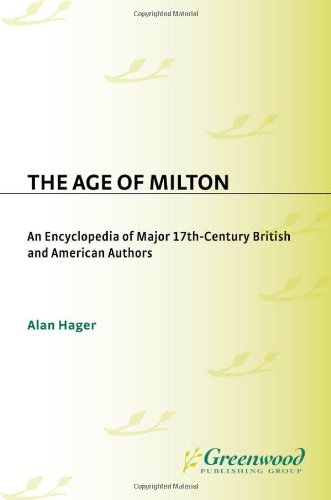 The Age Of Milton An Encyclopedia Of Major 17thcentury British And American Authors Alan Hager