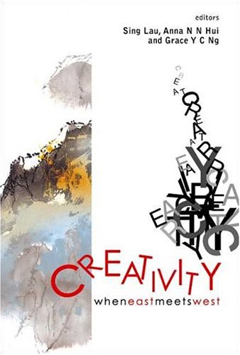 Creativity When East Meets West Sing Lau Anna H H Hui Grace Y C Ng
