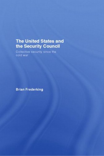 The United States And The Security Council Collective Security Since The Cold War 1st Edition Brian Frederking