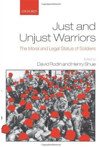 Just And Unjust Warriors The Moral And Legal Status Of Soldiers David Rodin