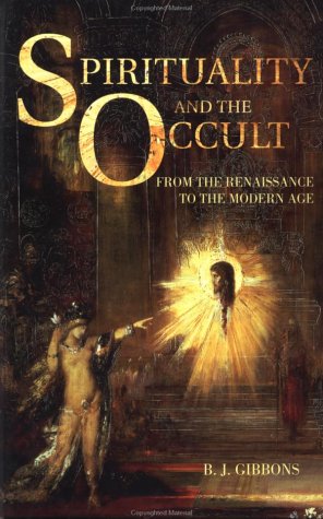 Spirituality And The Occult From The Renaissance To The Modern Age Brian Gibbons