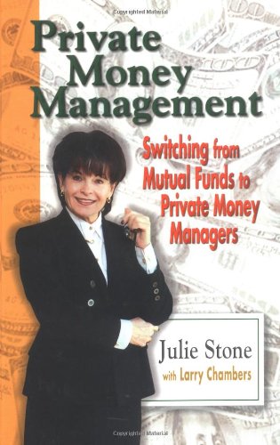 Private Money Management Switching From Mutual Funds To Private Money Managers 1st Edition Julie Stone