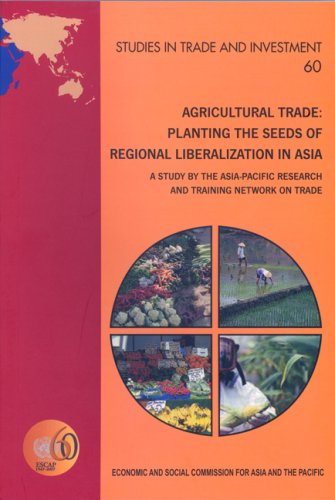 Agricultural Trade Planting The Seeds Of Regional Liberalization In Asia A Study By The Asiapacific Research And Training Network On Trade United Nations