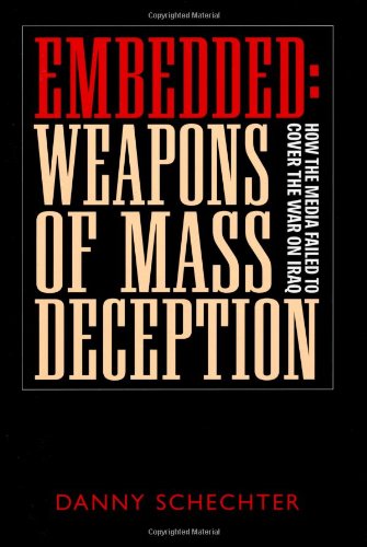 Embedded Weapons Of Mass Deception How The Media Failed To Cover The War On Iraq Danny Schechter