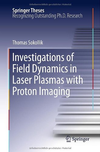 Investigations Of Field Dynamics In Laser Plasmas With Proton Imaging 1st Edition Thomas Sokollik