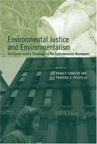 Environmental Justice And Environmentalism The Social Justice Challenge To The Environmental Movement Ronald Sandler