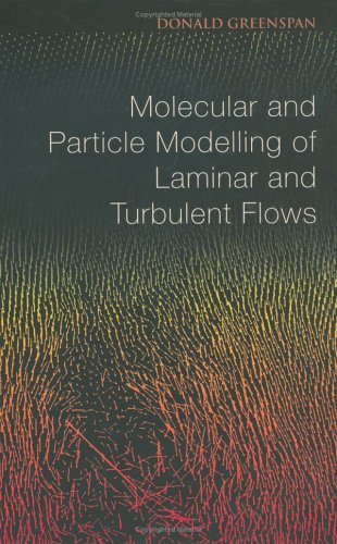 Molecular And Particle Modelling Of Laminar And Turbulent Flows Donald Greenspan