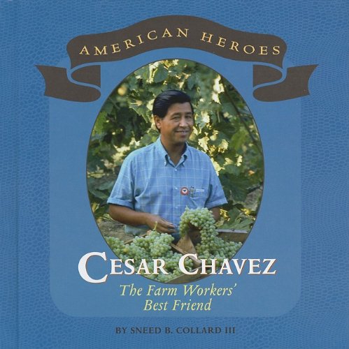 Cesar Chavez The Farm Workers Best Friend Sneed B Collard