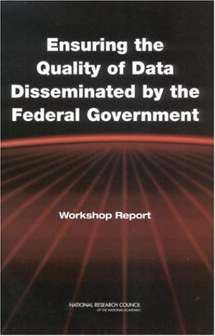 Ensuring The Quality Of Data Disseminated By The Federal Government Workshop Report National Research Council