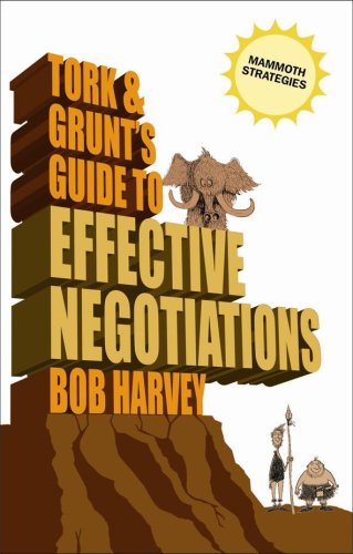 Tork Grunts Guide To Effective Negotiations Bob Harvey