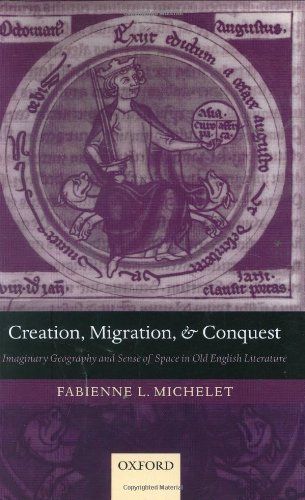 Creation Migration And Conquest Imaginary Geography And Sense Of Space In Old English Literature Fabienne Michelet