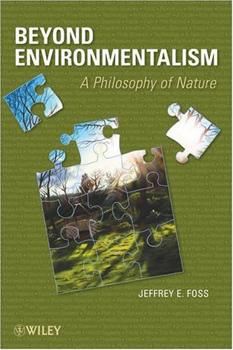 Beyond Environmentalism A Philosophy Of Nature Jeffrey E Foss