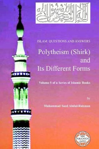 Islam Questions And Answers Polytheism Shirk And Its Different Forms Muhammad Saed Abdulrahman