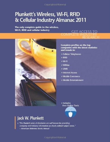 Plunketts Wireless Wifi Rfid Cellular Industry Almanac 2011 Wireless Wifi Rfid Cellular Industry Market Research Statistics Trends Leading Companies Pappsc Jack W Plunkett