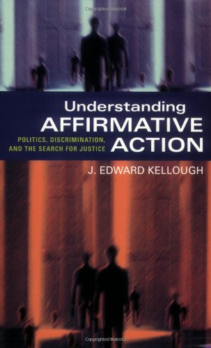 Understanding Affirmative Action Politics Discrimination And The Search For Justice J Edward Kellough