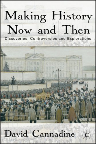 Making History Now And Then Discoveries Controversies And Explorations David Cannadine