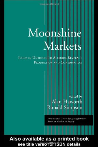 Moonshine Markets Issues In Unrecorded Alcohol Beverage Production And Consumption 1st Edition Alan Haworth