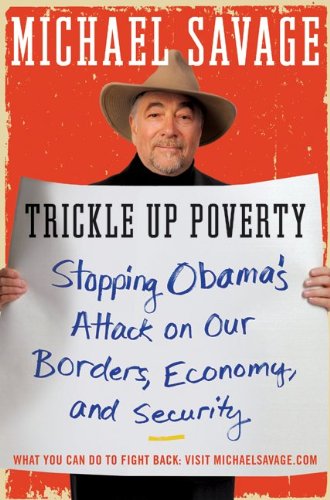 Trickle Up Poverty Stopping Obamas Attack On Our Borders Economy And Security Michael Savage