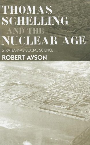 Thomas Schelling And The Nuclear Age Strategy As Social Science 1st Edition Robert Ayson