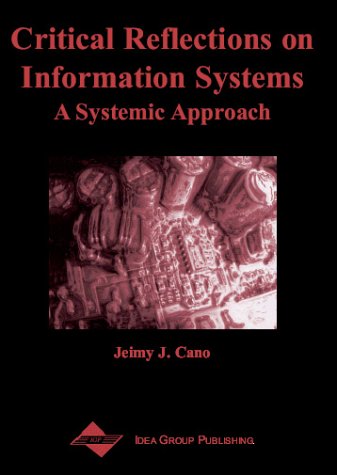 Critical Reflections On Information Systems A Systemic Approach Jeimy J Cano