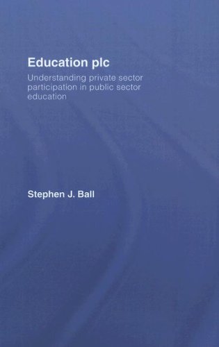 Education Plc Understanding Private Sector Participation In Public Sector Education 1st Edition Stephen J Ball