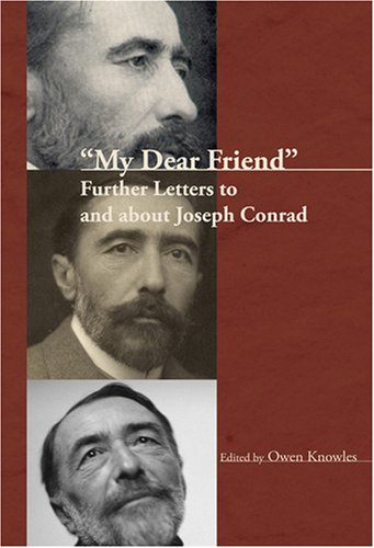 My Dear Friend Further Letters To And About Joseph Conrad Owen Knowles