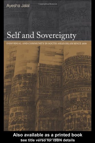 Self And Sovereignty Individual And Community In South Asian Islam Since 1850 New Edition Ayesha Jalal