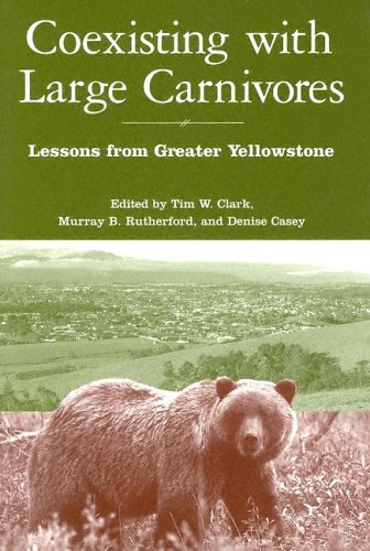 Coexisting With Large Carnivores Lessons From Greater Yellowstone 1st Edition Tim Clark