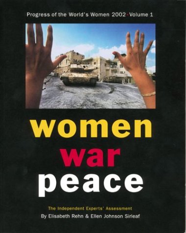 Progress Of The Worlds Women 2002 Volume One Women War Peace The Independent Experts Assessment On The Impact Of Armed Conflict On Women And Womens Role In Peacebuilding Elisabeth Rehn