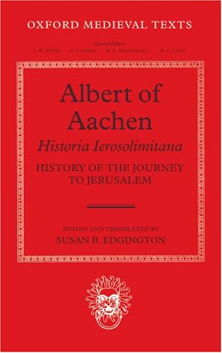 Albert Of Aachen Historia Ierosolimitana History Of The Journey To Jerusalem Susan B Edgington