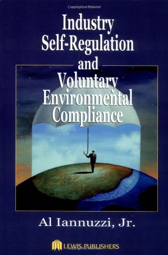 Industry Selfregulation And Voluntary Environmental Compliance 1st Edition Al Iannuzzi Jr