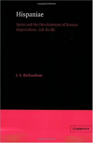 Hispaniae Spain And The Development Of Roman Imperialism 21882 Bc J S Richardson