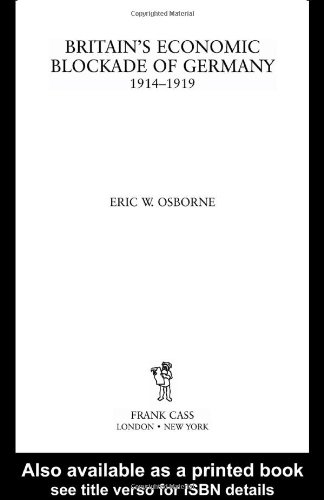 Britains Economic Blockade Of Germany 19141919 1st Edition Eric W Osborne