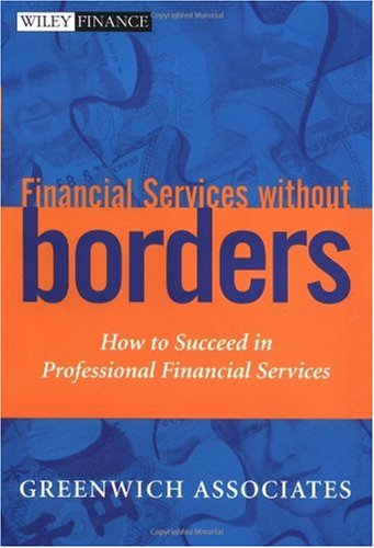 Financial Services Without Borders How To Succeed In Professional Financial Services 1st Edition Greenwich Associates